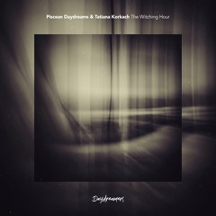 Piscean Daydreams, Tatiana Korkach - The Witching Hour [Daydreamers]
