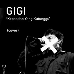 GIGI - Kepastian Yang Kutunggu (Cover)