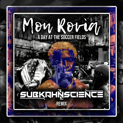 Mon Rovia - A Day at the Soccer Fields (SUBKAHNSCIENCE REMIX)