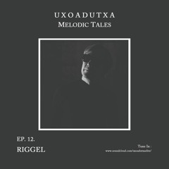 MELODIC TALES - Episode 12 by Riggel
