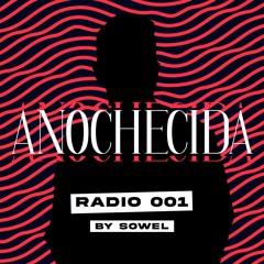 Anochecida Radio 001 by Sowel