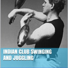 GET EPUB 📖 Indian Club Swinging and Juggling by  Frank Miller PDF EBOOK EPUB KINDLE