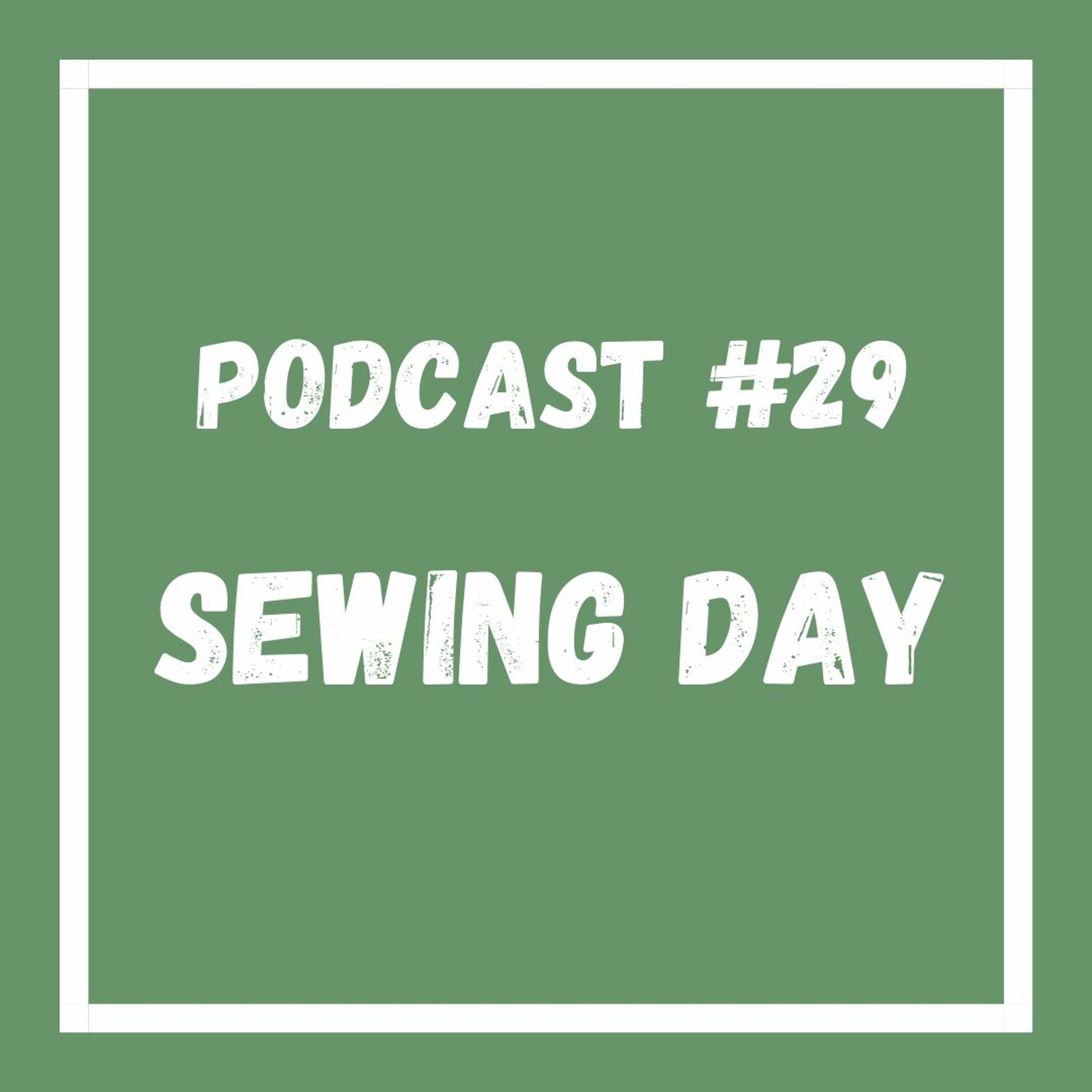 Podcast #29 Sewing Day