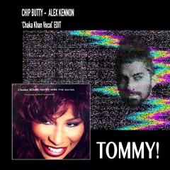 CHIP BUTTY 'Chaka Khan Vocal' EDIT Alex Kennon x Chaka Khan x TOMMY!