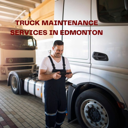 Expert Tips for Truck Maintenance in Edmonton