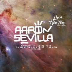 On Heaven Radioshow Episodio 5 [Aaron Sevilla]