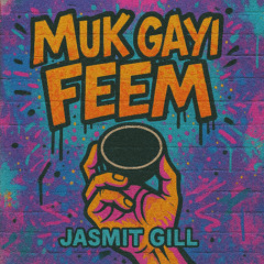 MUK GAYI FEEM | Jasmit Gill