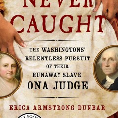 ⚡Audiobook🔥 Never Caught: The Washingtons' Relentless Pursuit of Their Runaway Slave, Ona Judge