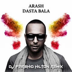 Arash Dasta Bala ( DJ Farshid Hilton Remix )