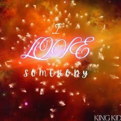 I love somebody