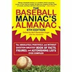 (PDF)(Read) The Baseball Maniac&#x27s Almanac: The Absolutely, Positively, and Without Question Grea