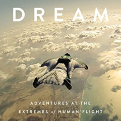 Access PDF 📘 Bird Dream: Adventures at the Extremes of Human Flight by  Matt Higgins
