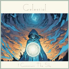 I Construct The Sky - Celestial