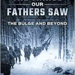 [DOWNLOAD] EBOOK ☑️ The Bulge And Beyond: The Things Our Fathers Saw—The Untold Stori