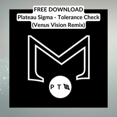 FREE DOWNLOAD: Plateau Sigma - Tolerance Check (Venus Vision Remix)