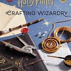 Get EPUB 💚 Harry Potter: Crafting Wizardry: The Official Harry Potter Craft Book by