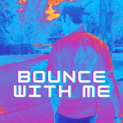 BOUNCE WITH ME