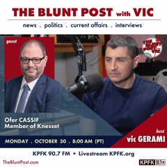 THE BLUNT POST with VIC: Guest, Honorable Ofer Cassif, Member of Israel Knesset