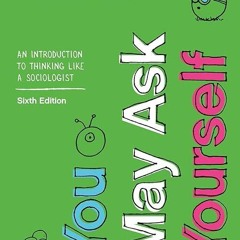 kindle👌 You May Ask Yourself: An Introduction to Thinking like a Sociologist