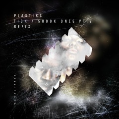 Plastiks - Tick x Shook Ones PT.2 Refix