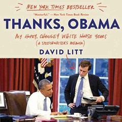 download KINDLE 📋 Thanks, Obama: My Hopey, Changey White House Years by  David Litt,