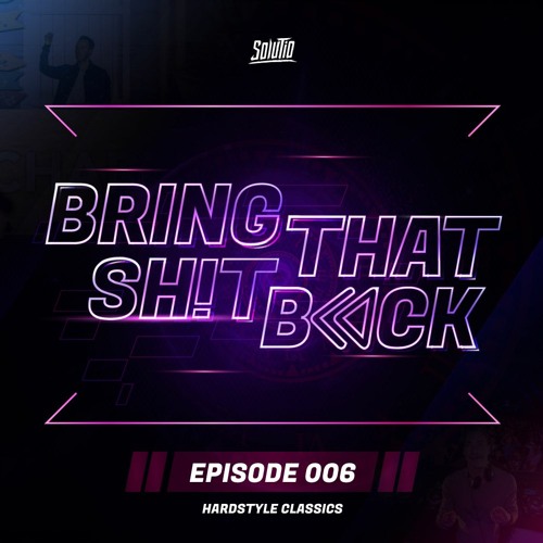 Solutio presents Bring That Shit Back // Episode 006 - Hardstyle Classics