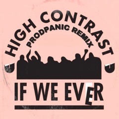 High Contrast - If We Ever [prodpanic remix]