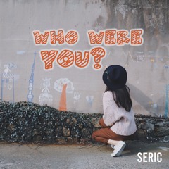 Who Were You? (Seric - Faya Productions)