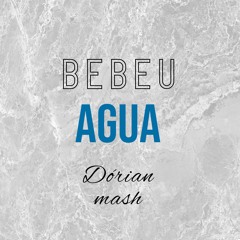 VMC - Bebeu Agua - DORIAN MASH! - FREE DOWNLOAD