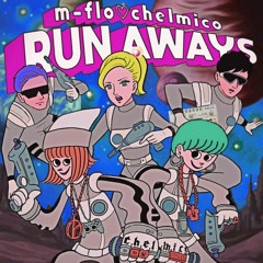RUN AWAYS / m-flo♡chelmico リミックスコンテスト