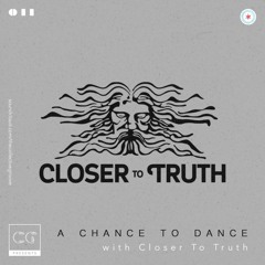 A Chance To Dance with Closer To Truth
