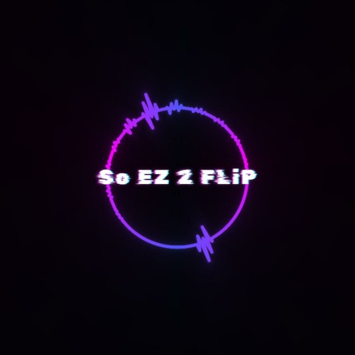 So EZ 2 FLiP