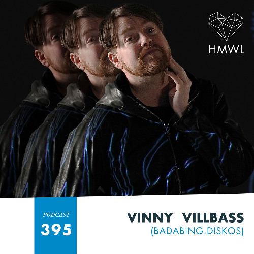 HMWL Podcast 395: Vinny Villbass (Badabing.Disko)