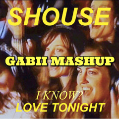 I KNOW X LOVE TONIGHT (GABII MASHUP)
