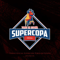 Himno Oficial Supercopa Toros en España