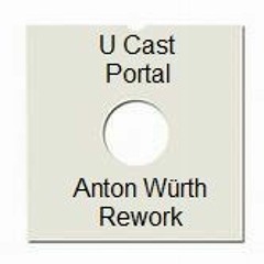 UCast - Portal (Anton Würth Rework) Un-Mastered