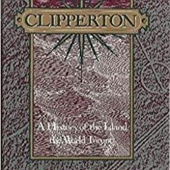 Ebook PDF Clipperton: A History of the Island the World Forgot