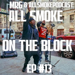 MRG & AllSmokePodCast - All Smoke On The Block EP #13