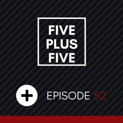 Five Plus Five | Episode 052 << COEUS, BICEP, HENRY SAIZ + MORE >>