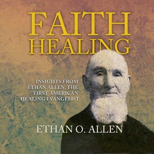 Stream Faith Healing Insights From Ethan Allen, The First Healing