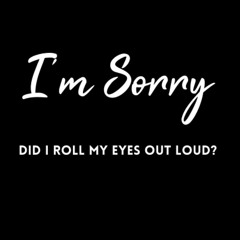 read i?m sorry, did i roll my eyes out loud?: blank lined notebook journal