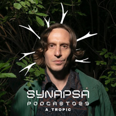SYNAPSA PODCAST | 029 | A_TROPIC