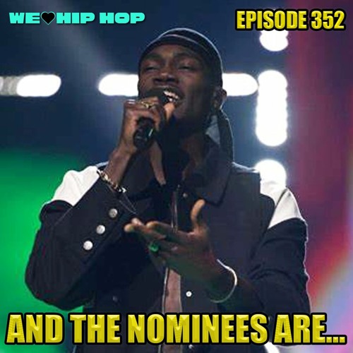 Episode 352 | And The Nominees Are | We Love Hip Hop Podcast