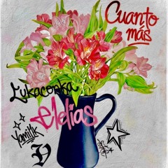 Cuanto mas LukaconKa ft Elelias