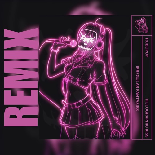 Robopup - Holographic Kiss (Irregular Fantasies Remix)