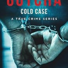 âœ”WITHOUT CHARGEâœ”ï¸ âš¡ï¸PDFâš¡ï¸ Gotcha Cold Case: True Crime Stories from the Detective