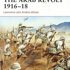 ACCESS KINDLE 💓 The Arab Revolt 1916–18: Lawrence sets Arabia ablaze (Campaign) by