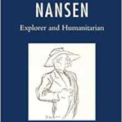 [View] PDF 📃 Nansen: Explorer and Humanitarian by Marit Fosse,John Fox EBOOK EPUB KI