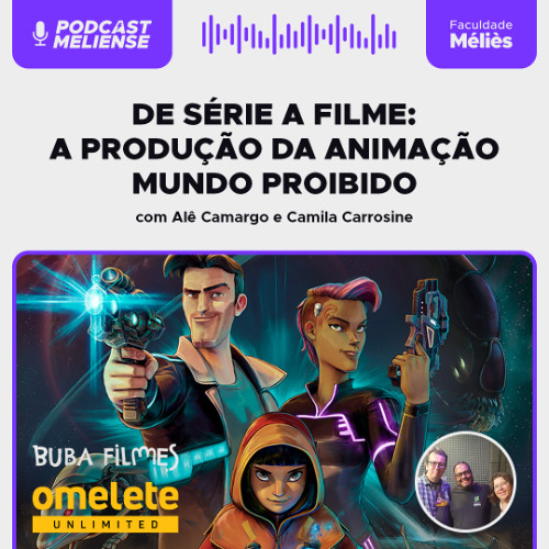 De Série a Filme: A Produção da Animação Mundo Proibido | Podcast Meliense #130
