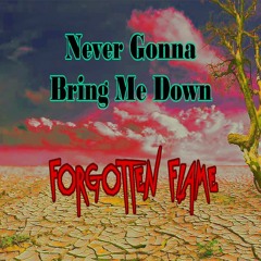 Never Gonna Bring Me Down - Forgotten Flame
